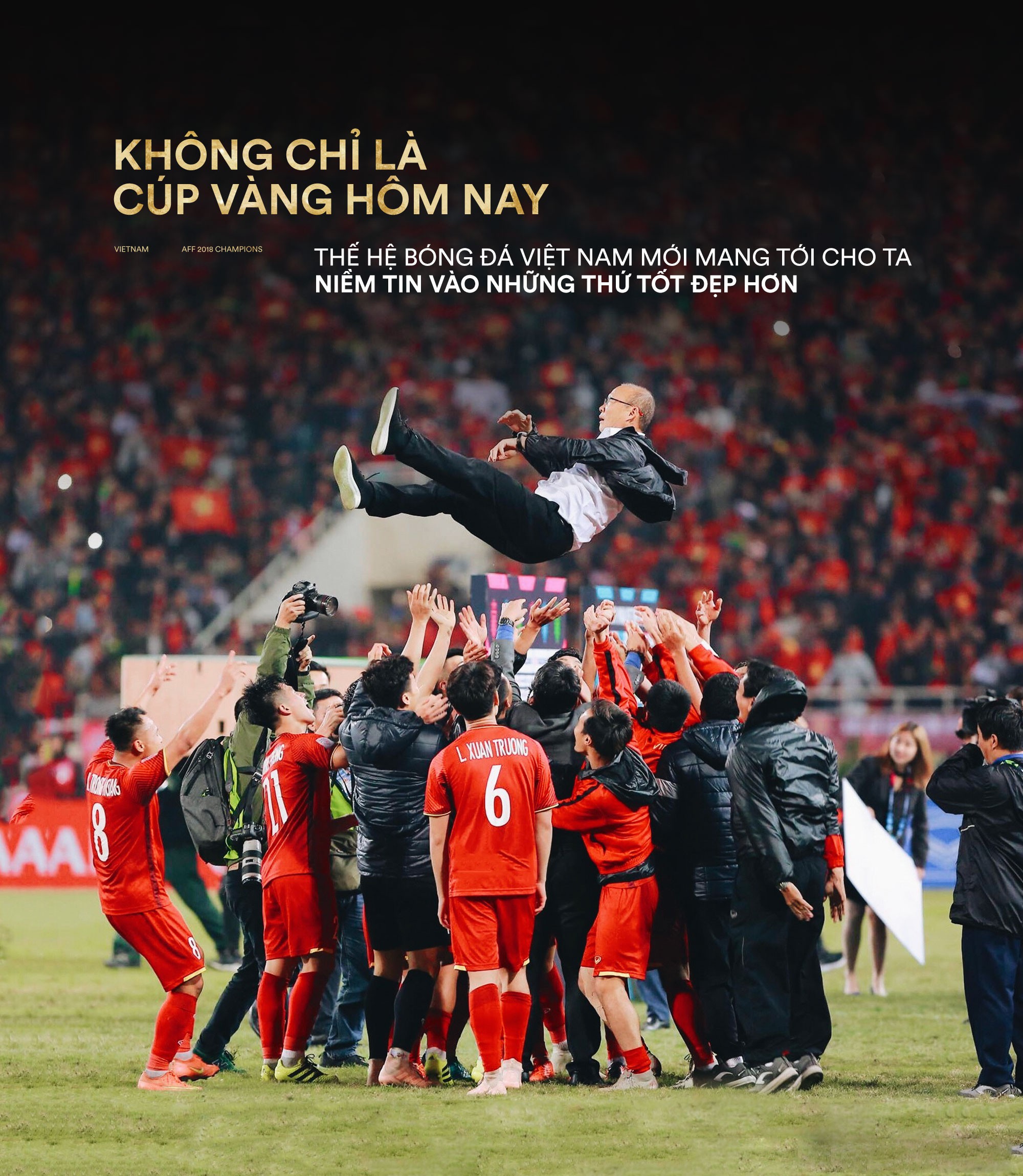 Không chỉ là cúp vàng hôm nay, thế hệ bóng đá Việt Nam mới mang tới cho ta niềm tin vào những thứ tốt đẹp hơn