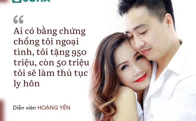 Diễn viên Hoàng Yến: Ai có bằng chứng chồng tôi ngoại tình, tôi tặng 950 triệu đồng